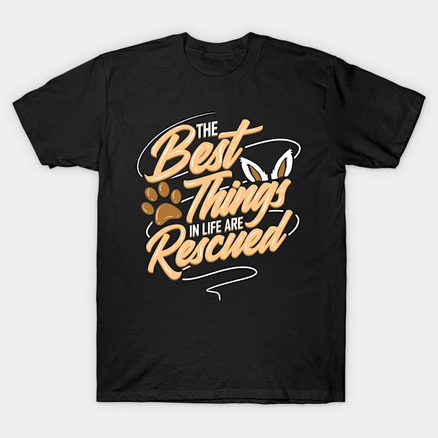 Animal Rescue Best Thing in Life Are Rescued Dog T-Shirt by ChrisselDesigns